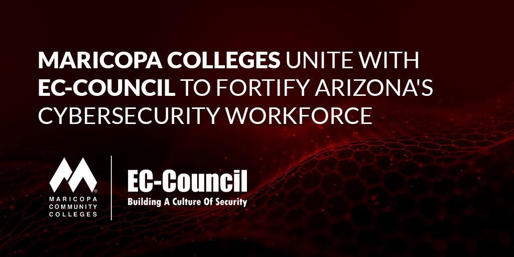 Maricopa Community Colleges & EC-Council to Fortify Arizona Cybersecurity Workforce