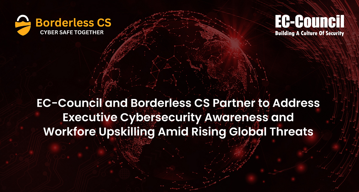 EC-Council and Borderless CS Partner to Address Executive Cybersecurity Awareness and Workforce Upskilling Amid Rising Global Threats