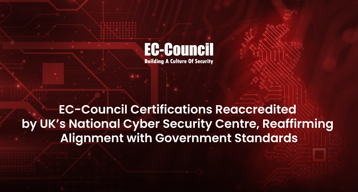 EC-Council Certifications Reaccredited by UK’s National Cyber Security Centre, Reaffirming Alignment with Government Standards