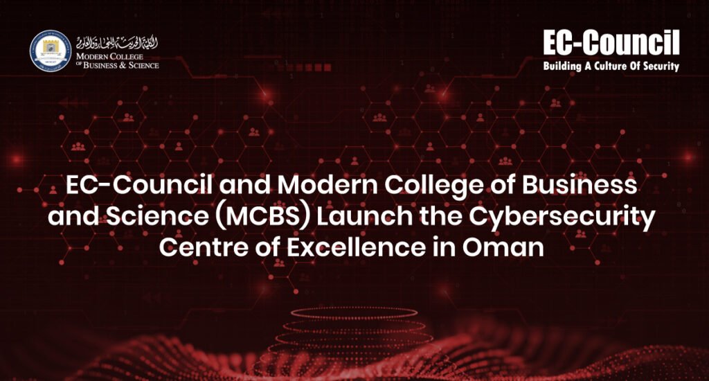 EC-Council and Modern College of Business and Science (MCBS) Launch the Cybersecurity Centre of Excellence in Oman