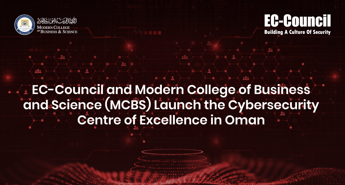 EC-Council and Modern College of Business and Science (MCBS) Launch the Cybersecurity Centre of Excellence in Oman