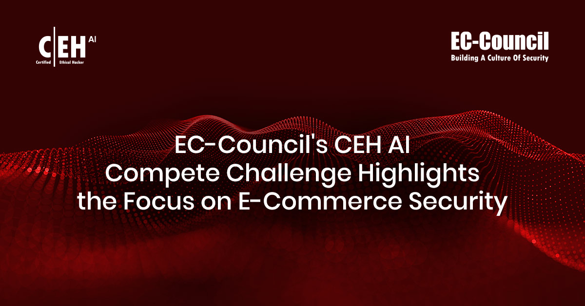 ec-councils-ceh-ai-compete-challenge-highlights-the-focus-on-e-commerce-security/