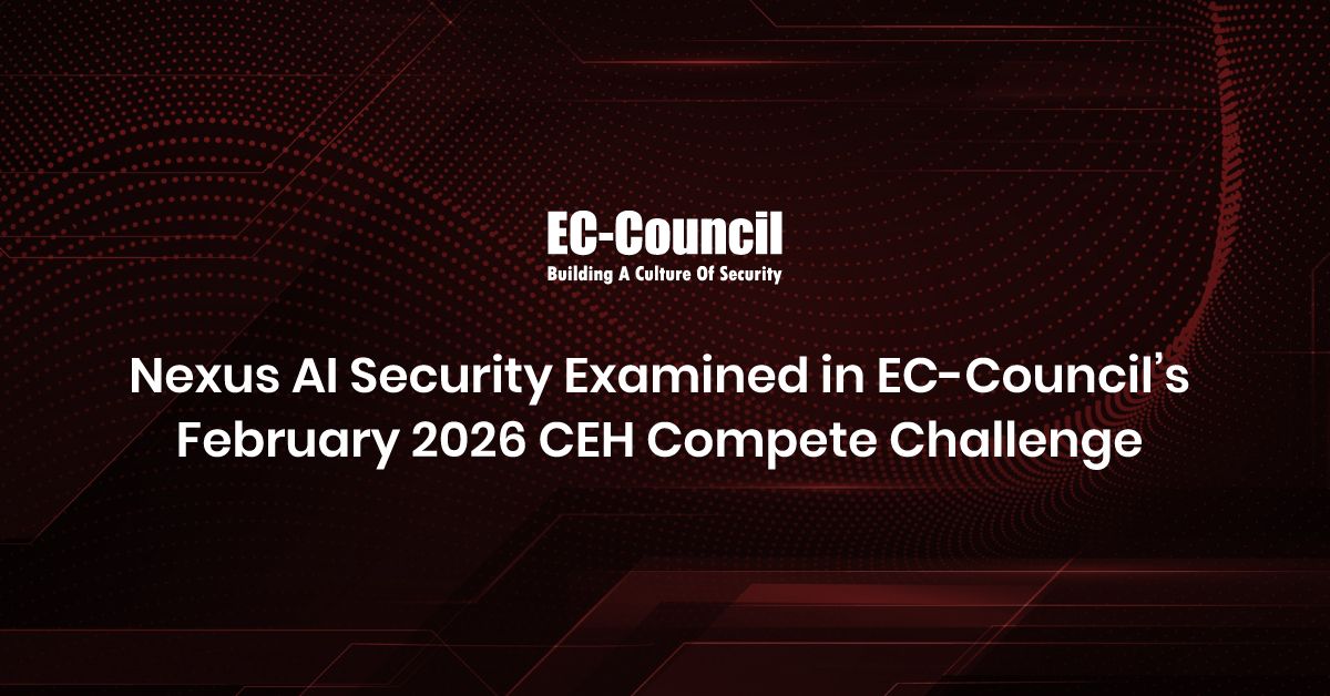 Nexus AI Security Examined in EC-Council’s February 2026 CEH Compete Challenge