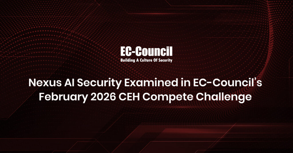 Nexus AI Security Examined in EC-Council’s February 2026 CEH Compete Challenge